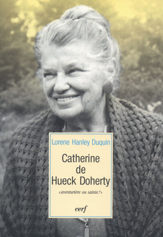 Catherine de Hueck Doherty: aventurière ou sainte?